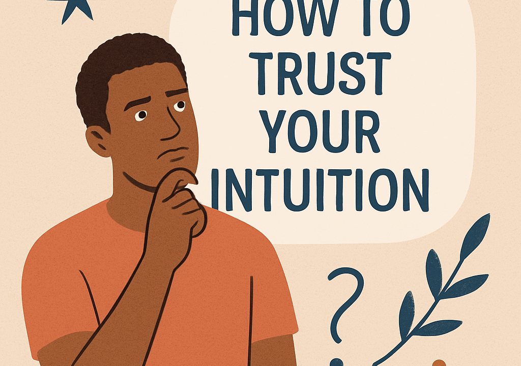 How to Trust Your Intuition: Simple Practices to Strengthen Your Inner Voice